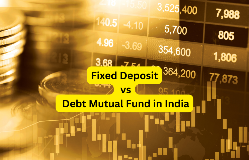 Fixed Deposit vs Debt Mutual Fund in India